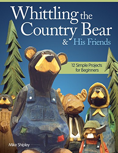Whittling the Country Bear &amp His Friends 12 Simple Projects for Beginners [Paperback]