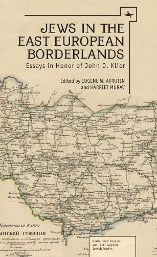 Jews in the East European Borderlands Essays in Honor of John D. Klier [Hardcover]