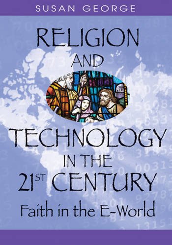 Religion And Technology In The 21st Century Faith In The E-World [Hardcover]