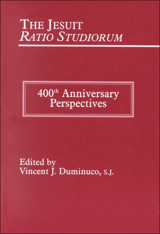 The Jesuit Ratio Studiorum of 1599 400th Anniversary Perspectives [Hardcover]