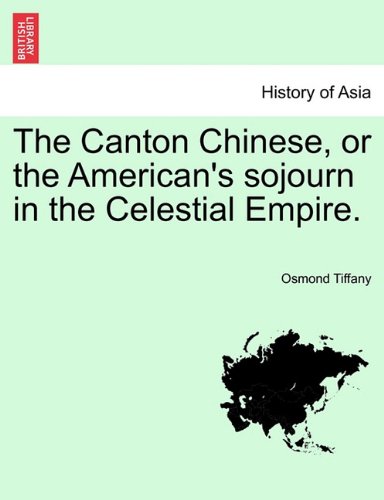 Canton Chinese, or the American's Sojourn in the Celestial Empire [Paperback]
