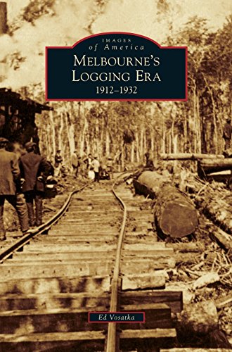 Melbourne's Logging Era  1912-1932 [Hardcover]