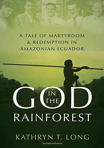 God in the Rainforest A Tale of Martyrdom and Redemption in Amazonian Ecuador [Hardcover]