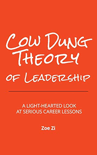 Cow Dung Theory of Leadership  A Light-Hearted Look at Serious Career Lessons [Paperback]