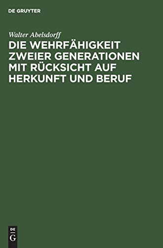 Die Wehrfahigkeit Zweier Generationen Mit Rucksicht Auf Herkunft Und Beruf [Hardcover]