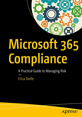 Microsoft 365 Compliance A Practical Guide to Managing Risk [Paperback]