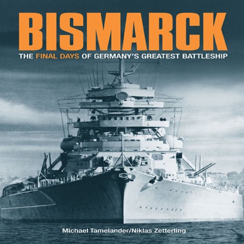 Bismarck The Final Days of Germanys Greatest Battleship [Hardcover]