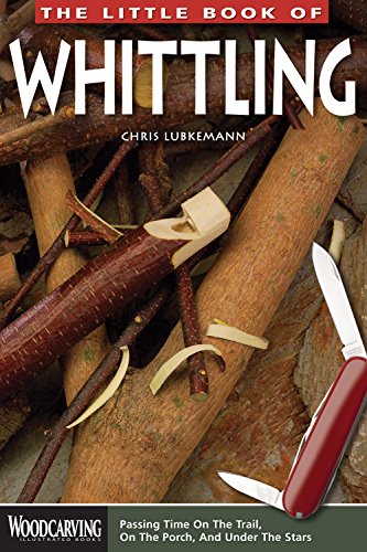 The Little Book of Whittling Passing Time on the Trail, on the Porch, and Under [Paperback]