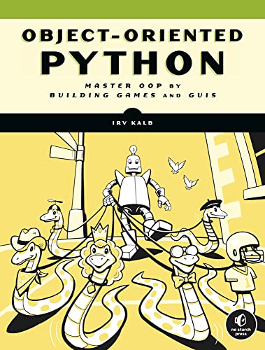 Object-Oriented Python Master OOP by Building Games and GUIs [Paperback]