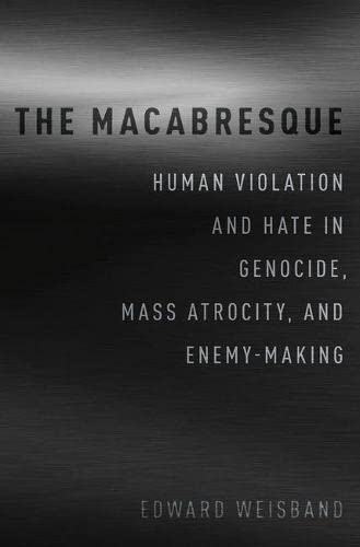 The Macabresque: Human Violation and Hate in Genocide, Mass Atrocity and Enemy-M [Hardcover]