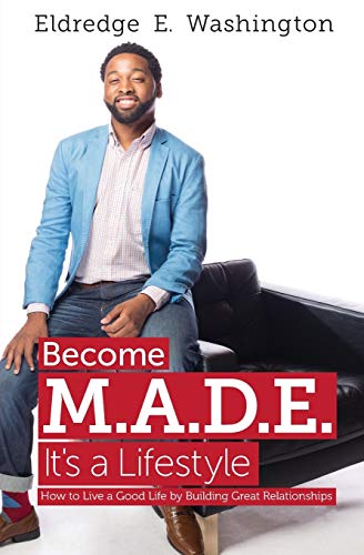 Become M.A.D.E.  It's A Lifestyle How To Live A Good Life By Building Great Rel [Paperback]