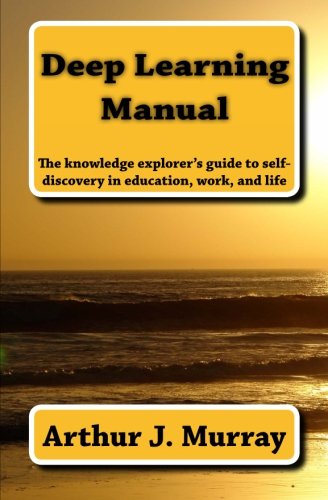 Deep Learning Manual The Knowledge Explorer's Guide To Self-Discovery In Educat [Paperback]