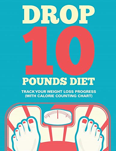 Drop 10 Pounds Diet Track Your Weight Loss Progress (with Calorie Counting Char [Paperback]