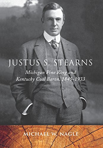 Justus S. Stearns Michigan Pine King And Kentucky Coal Baron, 1845-1933 (great  [Hardcover]