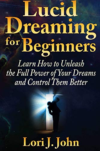 Lucid Dreaming For Beginners Learn How To Unleash The Full Power Of Your Dreams [Paperback]