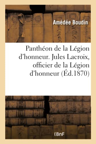 Pantheon De La Legion D'Honneur. Jules Lacroix, Officier De La Legion D'Honneur