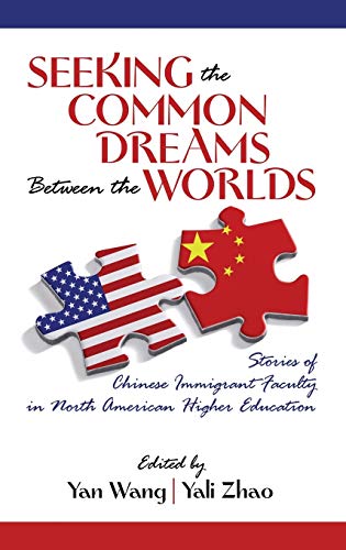 Seeking The Common Dreams Between Worlds Stories Of Chinese Immigrant Faculty I [Hardcover]