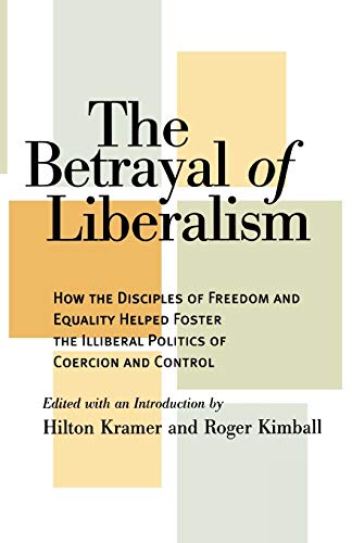 The Betrayal of Liberalism How the Disciples of Freedom and Equality Helped Fos [Paperback]
