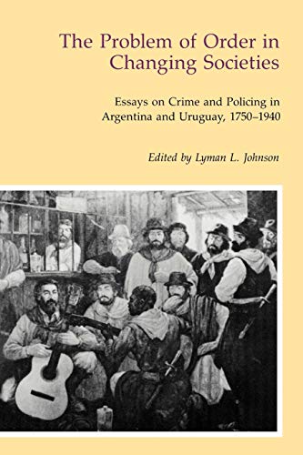 The Problem Of Order In Changing Societies Essays On Crime And Policing In Arge [Paperback]