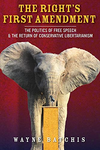 The Rights First Amendment The Politics of Free Speech & the Return of Con [Paperback]