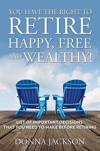 You Have The Right To Retire Happy, Free And Wealthy List Of Important Decision [Paperback]