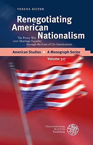 Renegotiating American Nationalism The Proxy War over Marriage Equality through [Hardcover]