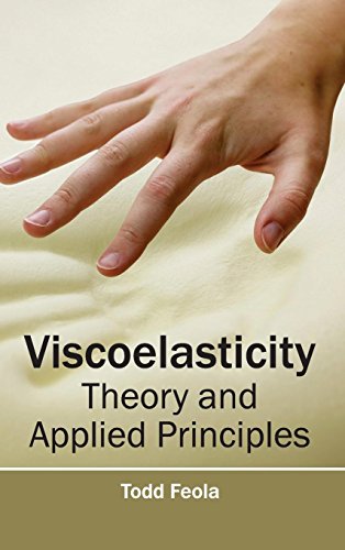 Viscoelasticity Theory And Applied Principles [Hardcover]