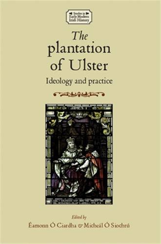 The plantation of Ulster Ideology and practice [Paperback]