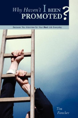 Why Haven't I Been Promoted Because You Interview For Your Next Job Everyday [Hardcover]
