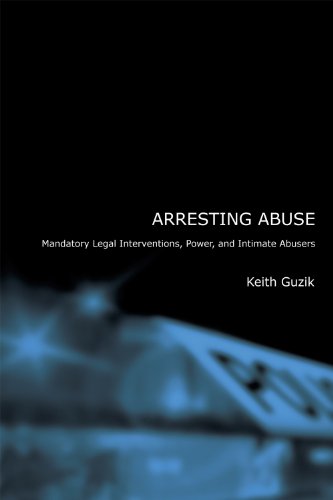 Arresting Abuse Mandatory Legal Interventions, Power, and Intimate Abusers [Hardcover]