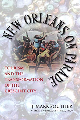 New Orleans on Parade Tourism and the Transformation of the Crescent City [Paperback]