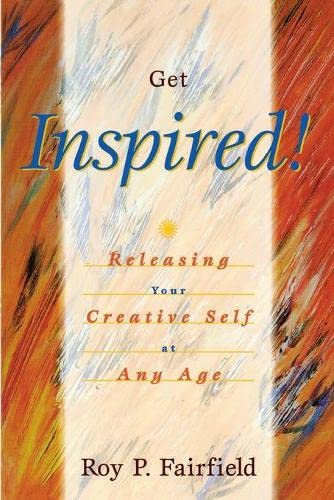 Get Inspired Releasing Your Creative Self at Any Age [Paperback]