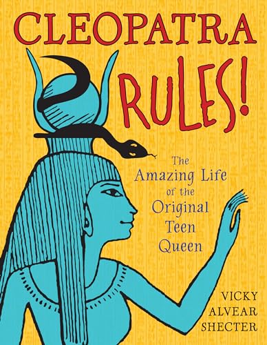 Cleopatra Rules The Amazing Life of the Original Teen Queen [Paperback]