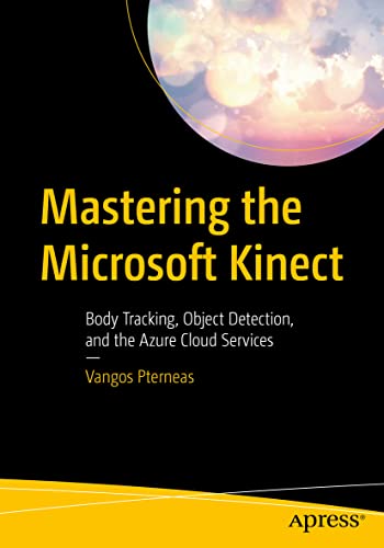 Mastering the Microsoft Kinect Body Tracking, Object Detection, and the Azure C [Paperback]
