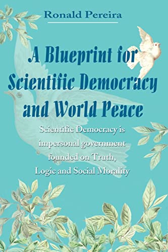 Blueprint for Scientific Democracy and World Peace  Scientific Democracy Is Imp [Paperback]