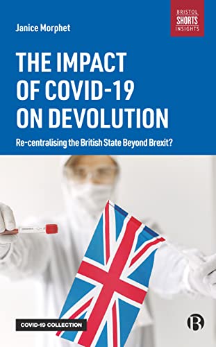 The Impact of COVID-19 on Devolution Recentralising the British State Beyond Br [Paperback]