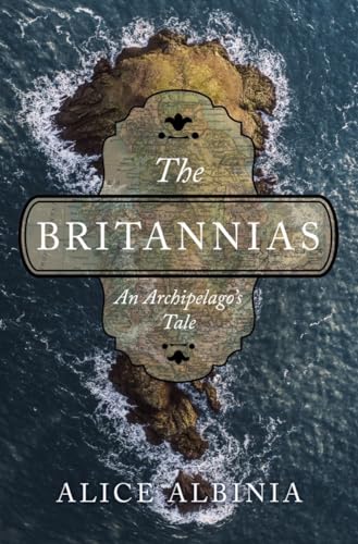 The Britannias An Archipelago's Tale [Hardcover]