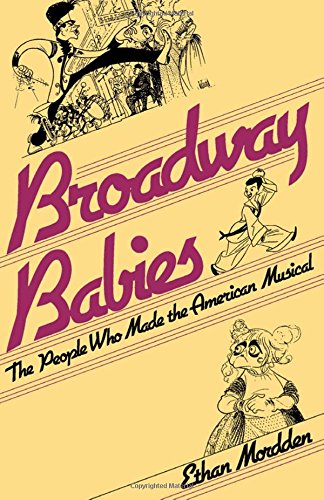 Broadway Babies The People Who Made the American Musical [Paperback]