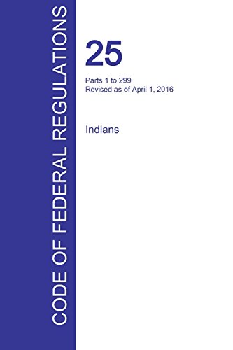 Cfr 25, Parts 1 To 299, Indians, April 01, 2016 (volume 1 Of 2) [Paperback]