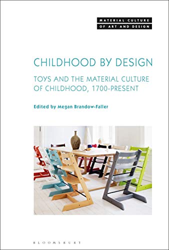 Childhood by Design Toys and the Material Culture of Childhood, 1700-present [Paperback]