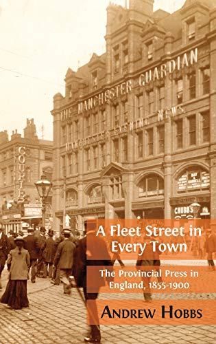 Fleet Street in Every Town  The Provincial Press in England, 1855-1900 [Hardcover]