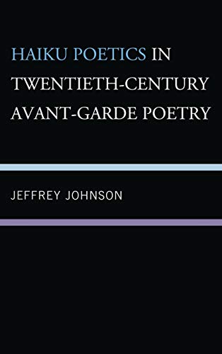 Haiku Poetics in Twentieth Century Avant-Garde Poetry [Hardcover]