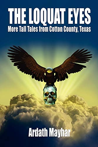 Loquat Eyes  More Tall Tales from Cotton County, Texas [Paperback]