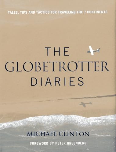 Globetrotter Diaries Tales, Tips and Tactics for Traveling the 7 Continents [Hardcover]