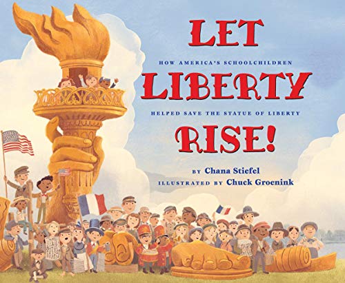 Let Liberty Rise How Americas Schoolchildren Helped Save the Statue of Libert [Hardcover]