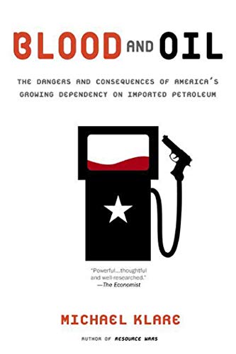 Blood and Oil The Dangers and Consequences of America's Growing Dependency on I [Paperback]