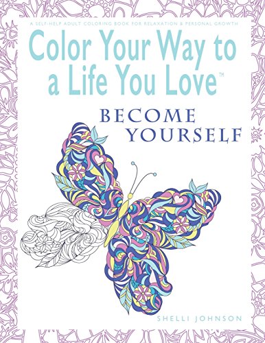 Color Your Way to a Life You Love Become Yourself  (a Self-Help Adult Coloring  [Paperback]