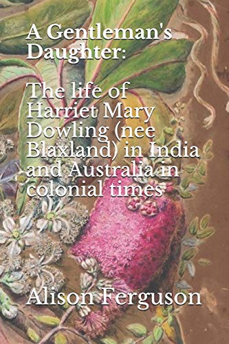 Gentleman's Daughter   the Life of Harriet Mary Dowling (Nee Blaxland) in Indi [Paperback]