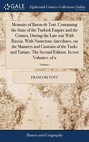 Memoirs of Baron de Tott. Containing the State of the Turkish Empire and the Cri [Hardcover]