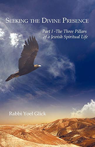 Seeking The Divine Presence Part I - The Three Pillars Of A Jewish Spiritual Li [Paperback]